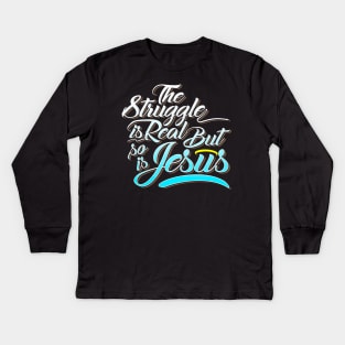 The struggle is real but so is jesus Kids Long Sleeve T-Shirt